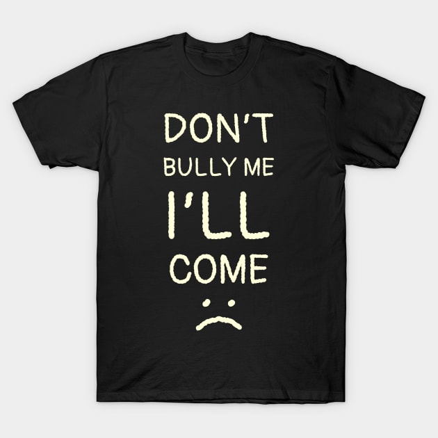 Dont Bully Me I'll Come - Thin Hand Write Style NYS T-Shirt by juragan99trans